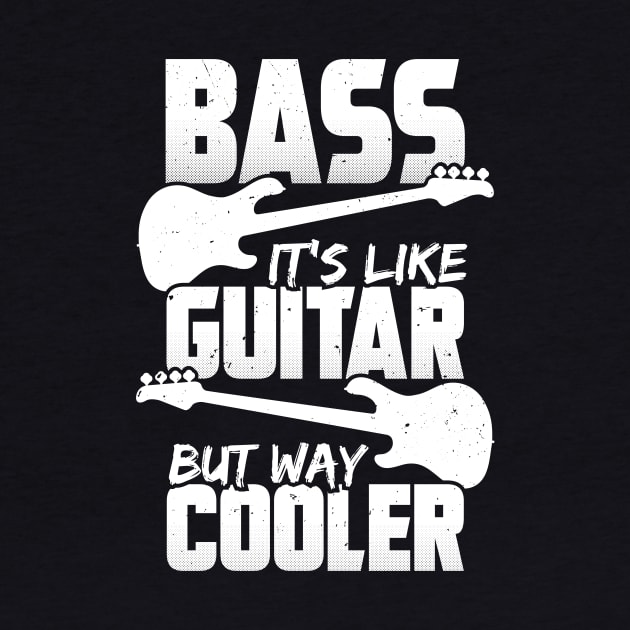 Bass It's Like Guitar But Way Cooler Bassist Gift by Dolde08